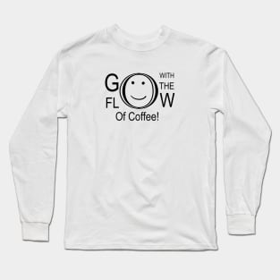 Go With The Flow Of Coffee Long Sleeve T-Shirt